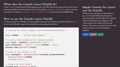 Sample Content for Layers and the Polyfill - When layers are supported or
if the polyfill is in use, you will see the default bootstrap button styles.
In this demo, the Bootstrap CSS is imported into the lowest priority layer
making any CSS written outside of the "framework" layer take priority. This
means you can apply your own styles without having to worry about increased
specificity.
